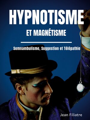 cover image of Hypnotisme et magnétisme, somnambulisme, suggestion et télépathie